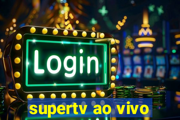 supertv ao vivo